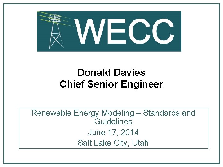 Donald Davies Chief Senior Engineer Renewable Energy Modeling – Standards and Guidelines June 17,