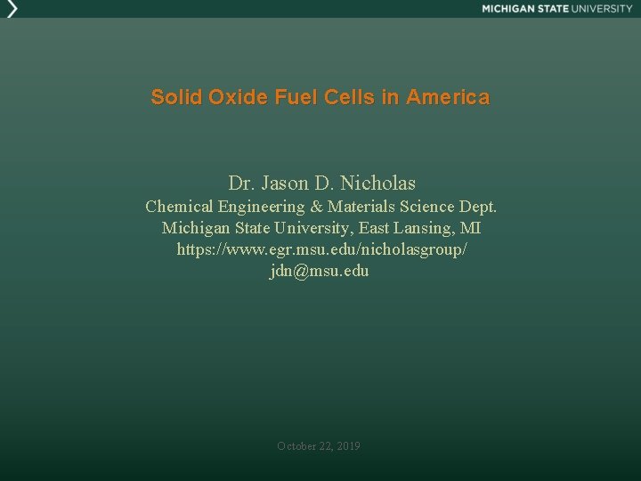 Solid Oxide Fuel Cells in America Dr. Jason D. Nicholas Chemical Engineering & Materials