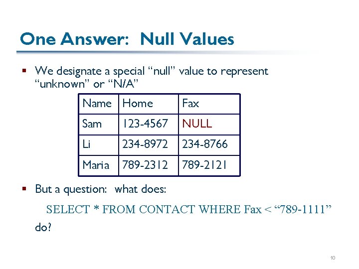 One Answer: Null Values § We designate a special “null” value to represent “unknown”