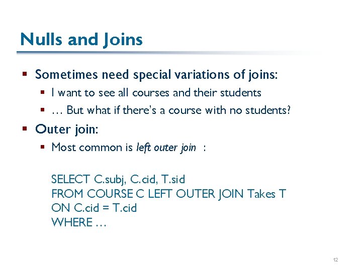 Nulls and Joins § Sometimes need special variations of joins: § I want to