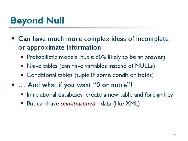 Beyond Null § Can have much more complex ideas of incomplete or approximate information