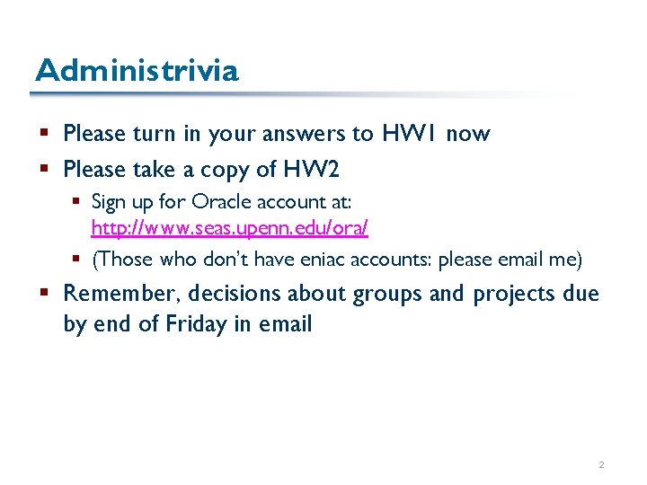 Administrivia § Please turn in your answers to HW 1 now § Please take