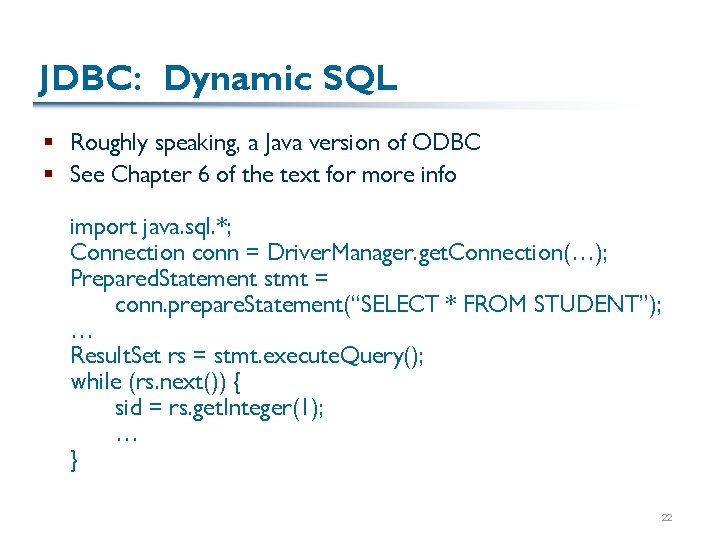 JDBC: Dynamic SQL § Roughly speaking, a Java version of ODBC § See Chapter