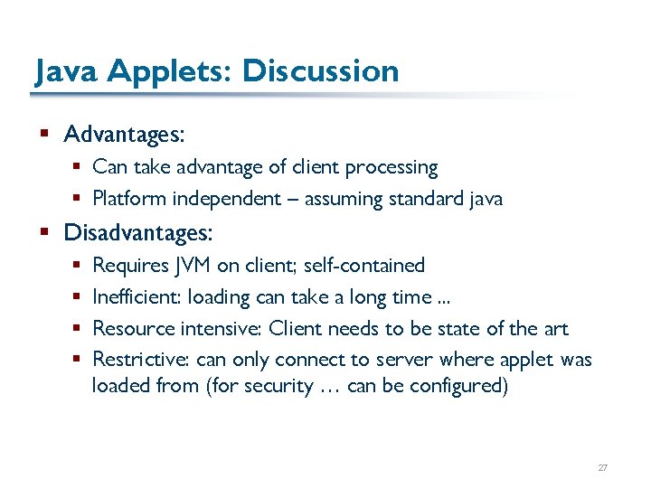 Java Applets: Discussion § Advantages: § Can take advantage of client processing § Platform