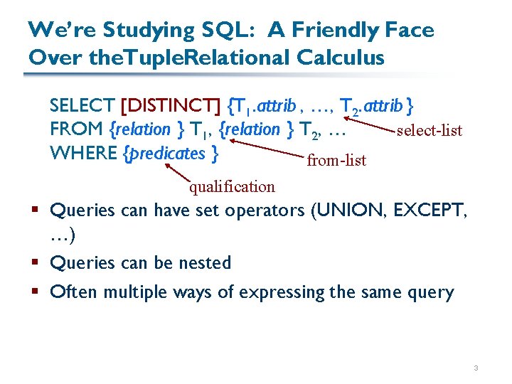 We’re Studying SQL: A Friendly Face Over the. Tuple. Relational Calculus SELECT [DISTINCT] {T