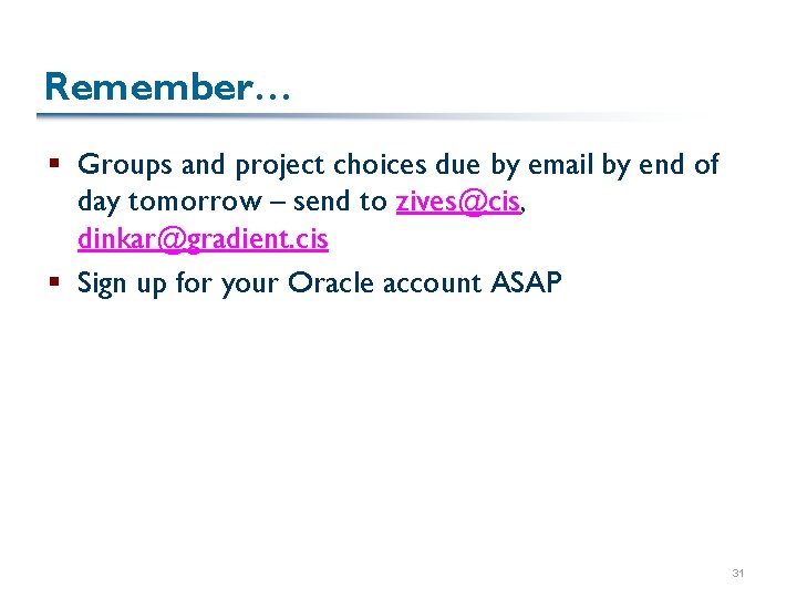Remember… § Groups and project choices due by email by end of day tomorrow