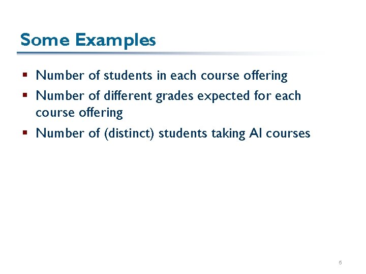 Some Examples § Number of students in each course offering § Number of different