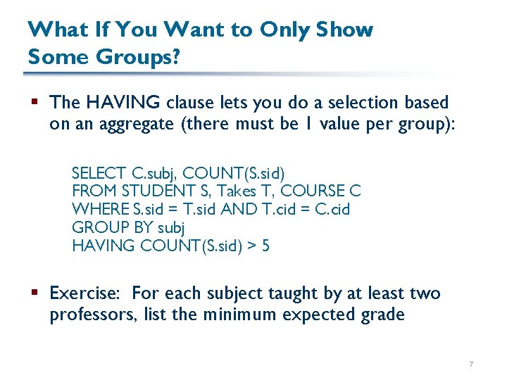 What If You Want to Only Show Some Groups? § The HAVING clause lets