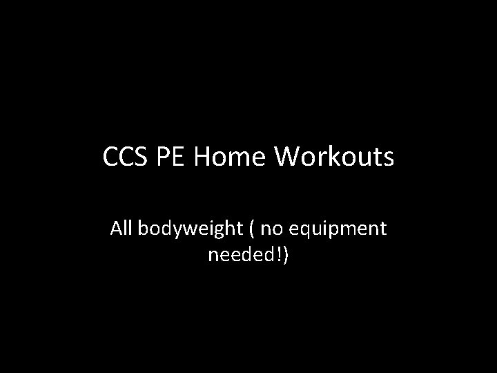 CCS PE Home Workouts All bodyweight ( no equipment needed!) 