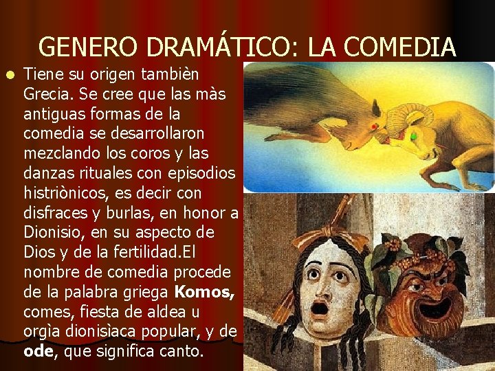 GENERO DRAMÁTICO: LA COMEDIA l Tiene su origen tambièn Grecia. Se cree que las