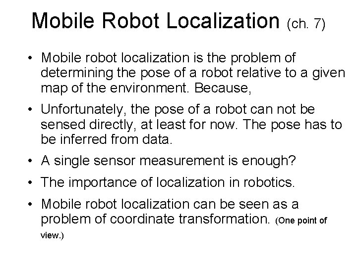 Mobile Robot Localization (ch. 7) • Mobile robot localization is the problem of determining