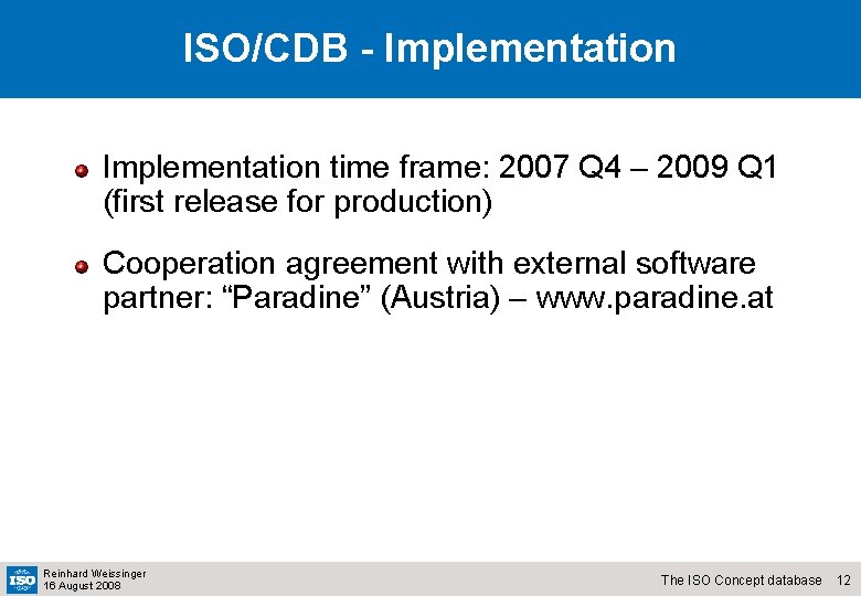 ISO/CDB - Implementation time frame: 2007 Q 4 – 2009 Q 1 (first release