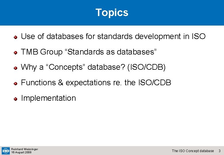 Topics Use of databases for standards development in ISO TMB Group “Standards as databases”