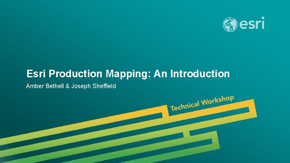 Esri Production Mapping: An Introduction Amber Bethell & Joseph Sheffield Esri UC 2014 |