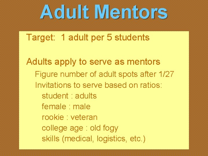 Adult Mentors Target: 1 adult per 5 students Adults apply to serve as mentors