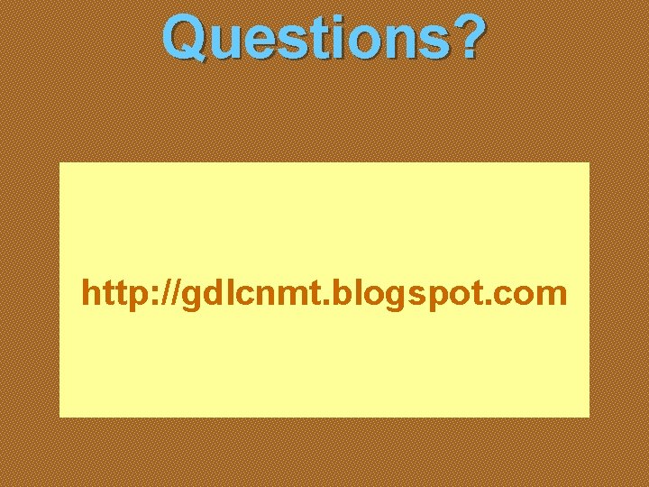 Questions? http: //gdlcnmt. blogspot. com 