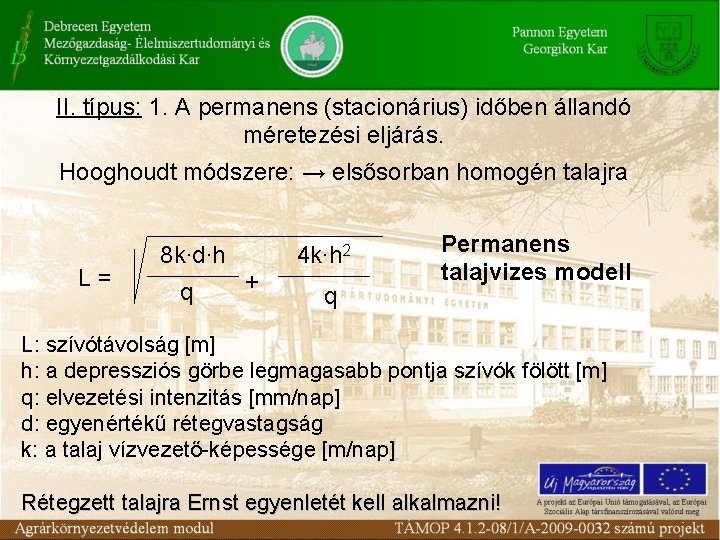 II. típus: 1. A permanens (stacionárius) időben állandó méretezési eljárás. Hooghoudt módszere: → elsősorban