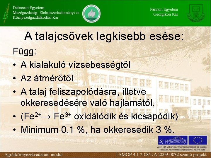 A talajcsövek legkisebb esése: Függ: • A kialakuló vízsebességtől • Az átmérőtől • A