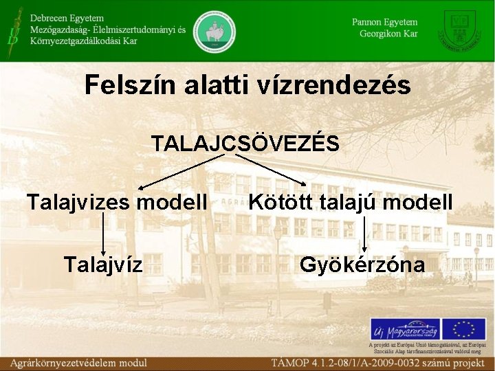 Felszín alatti vízrendezés TALAJCSÖVEZÉS Talajvizes modell Talajvíz Kötött talajú modell Gyökérzóna 