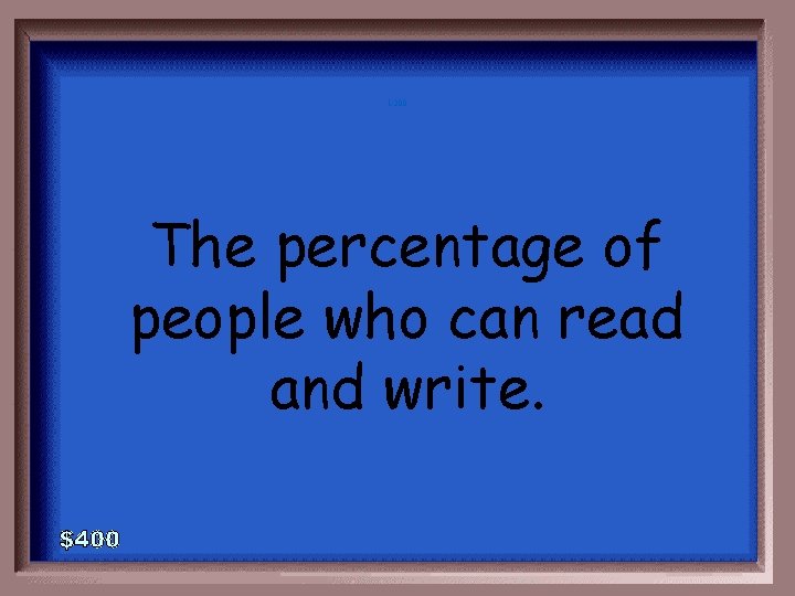 1 -200 The percentage of people who can read and write. 