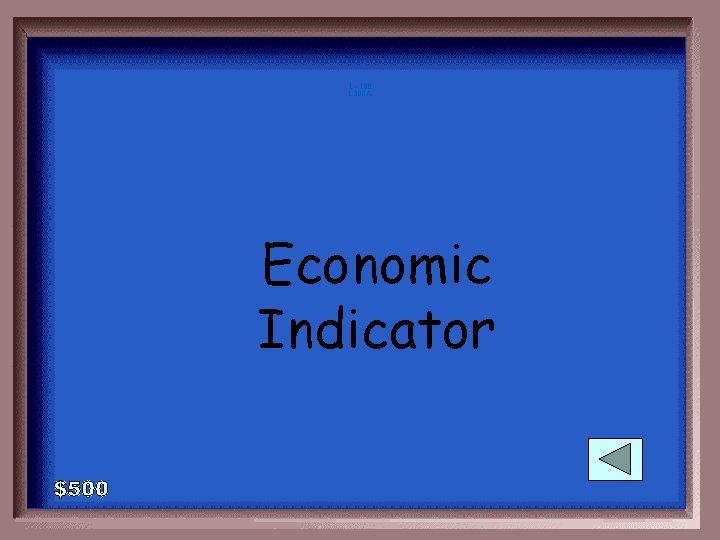 1 - 100 1 -300 A Economic Indicator 