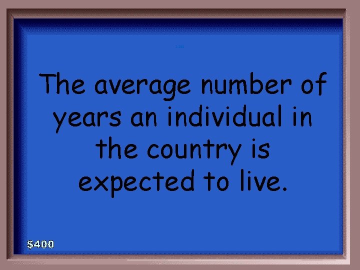 2 -200 The average number of years an individual in the country is expected