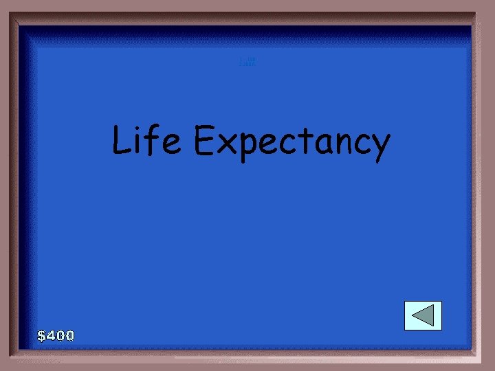 1 - 100 2 -200 A Life Expectancy 