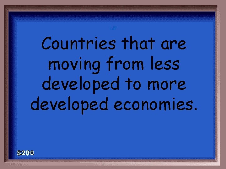 1 - 100 3 -100 Countries that are moving from less developed to more