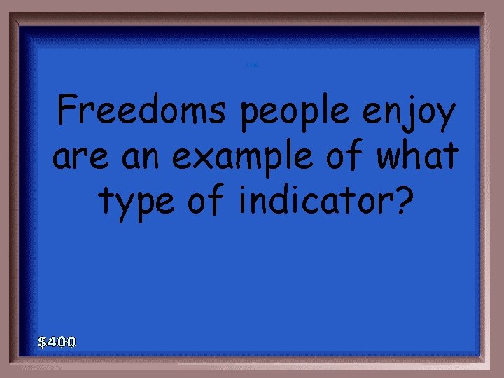 3 -200 Freedoms people enjoy are an example of what type of indicator? 