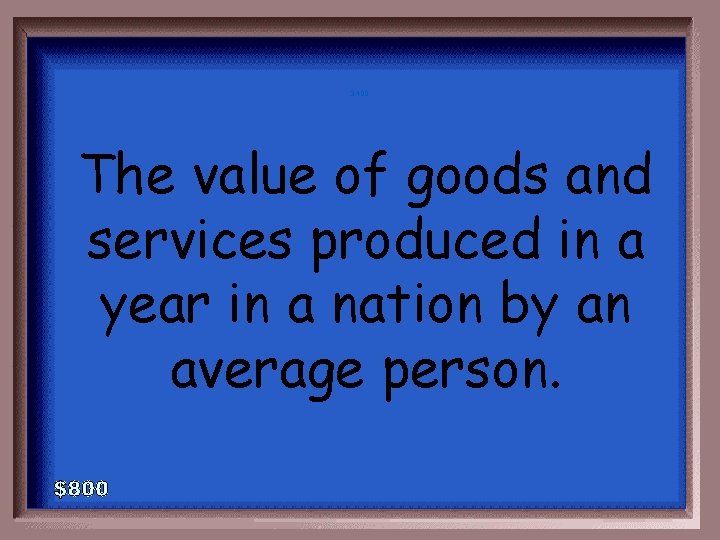 3 -400 The value of goods and services produced in a year in a