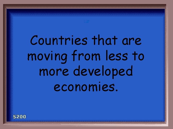 1 - 100 4 -100 Countries that are moving from less to more developed