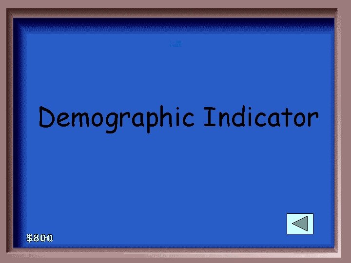 1 - 100 4 -400 A Demographic Indicator 