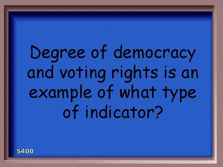 5 -200 Degree of democracy and voting rights is an example of what type