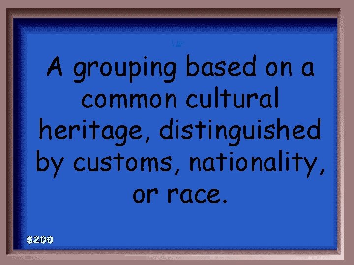1 - 100 6 -100 A grouping based on a common cultural heritage, distinguished