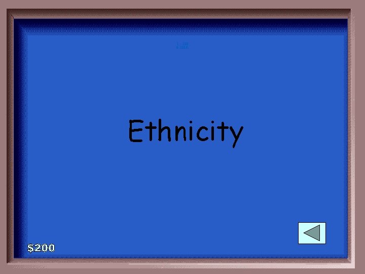 1 - 100 6 -100 A Ethnicity 