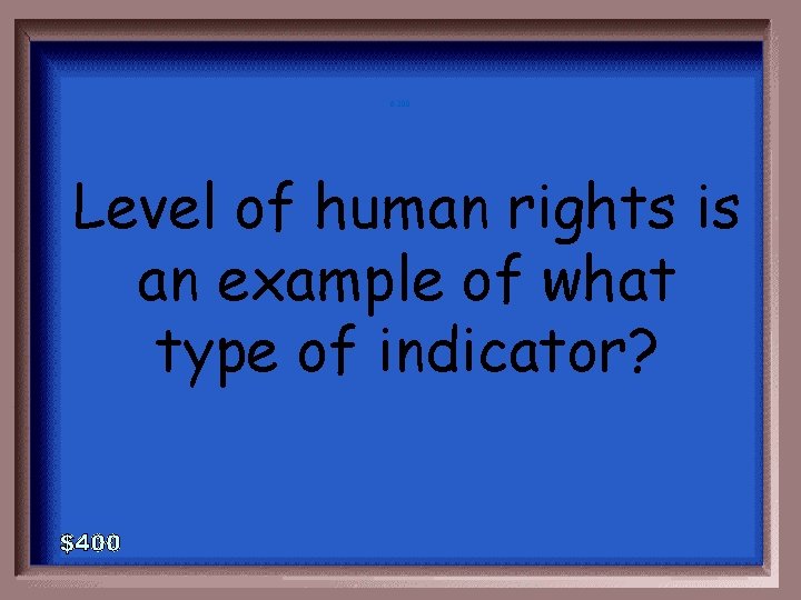 6 -200 Level of human rights is an example of what type of indicator?