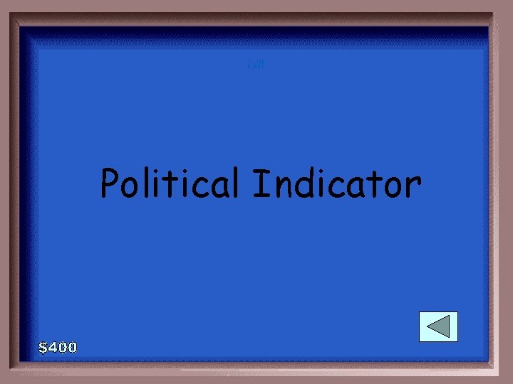 1 - 100 6 -200 A Political Indicator 