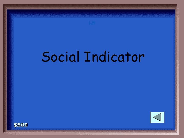 1 - 100 6 -400 A Social Indicator 