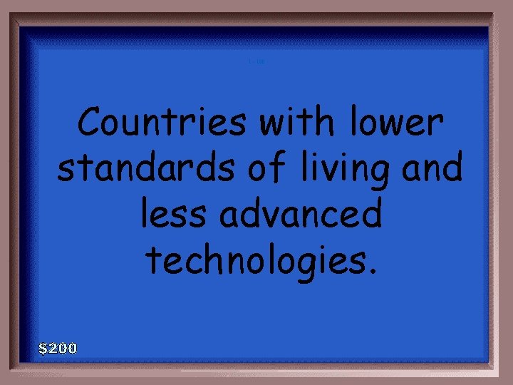 1 - 100 Countries with lower standards of living and less advanced technologies. 
