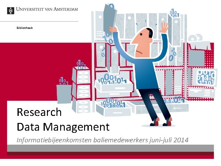 Bibliotheek Research Data Management Informatiebijeenkomsten baliemedewerkers juni-juli 2014 