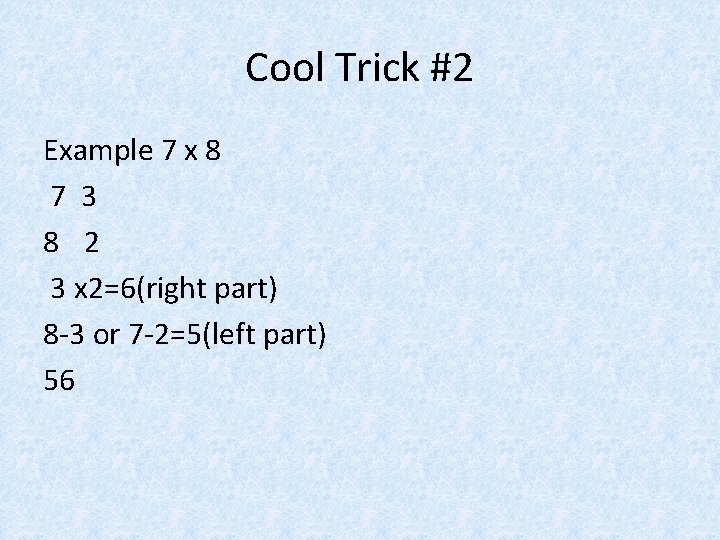 Cool Trick #2 Example 7 x 8 7 3 8 2 3 x 2=6(right