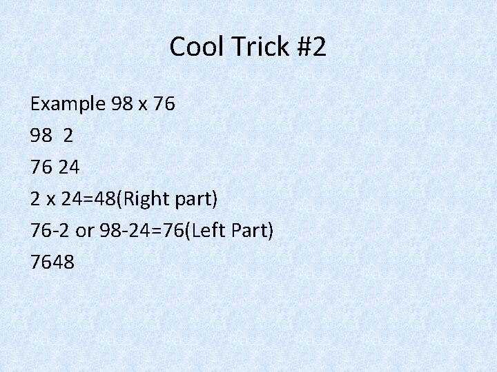 Cool Trick #2 Example 98 x 76 98 2 76 24 2 x 24=48(Right