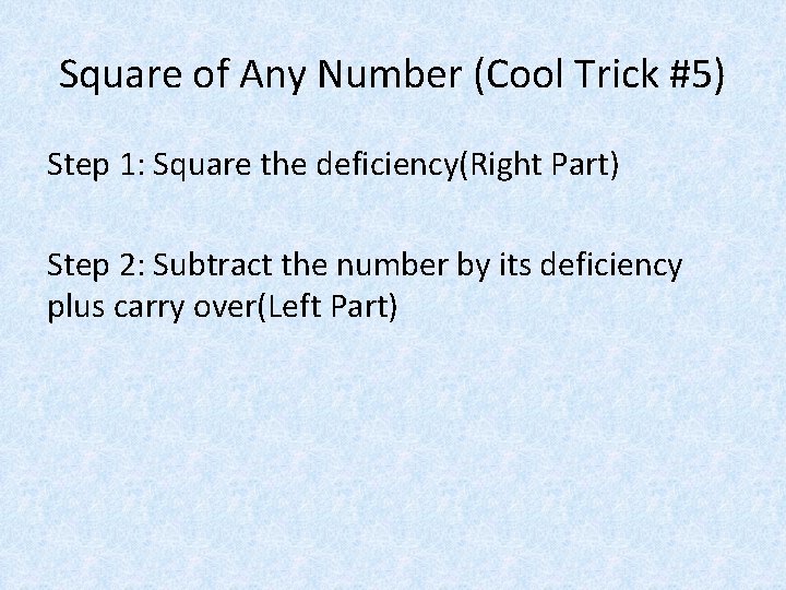 Square of Any Number (Cool Trick #5) Step 1: Square the deficiency(Right Part) Step