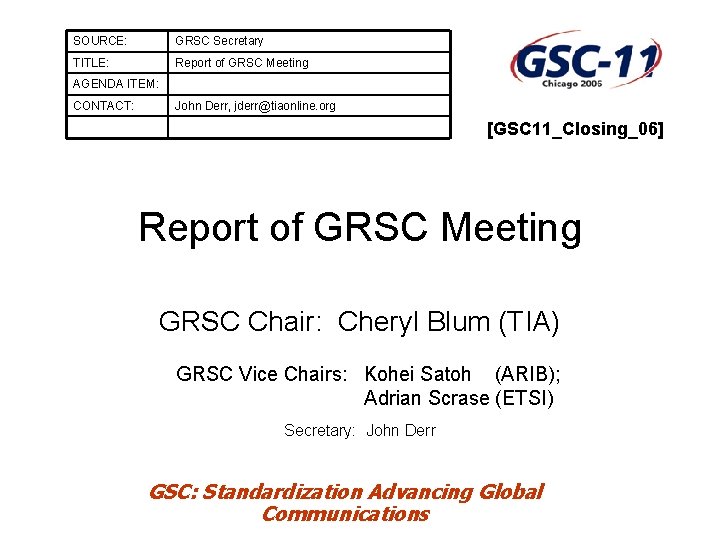 SOURCE: GRSC Secretary TITLE: Report of GRSC Meeting AGENDA ITEM: CONTACT: John Derr, jderr@tiaonline.