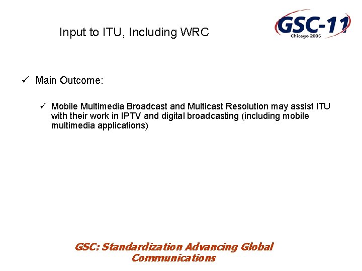 Input to ITU, Including WRC ü Main Outcome: ü Mobile Multimedia Broadcast and Multicast