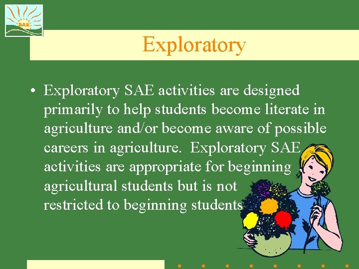 Exploratory • Exploratory SAE activities are designed primarily to help students become literate in