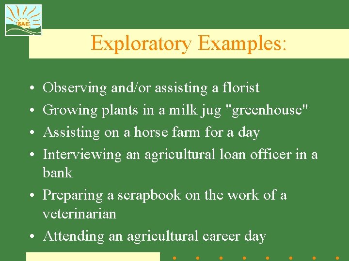 Exploratory Examples: • • Observing and/or assisting a florist Growing plants in a milk