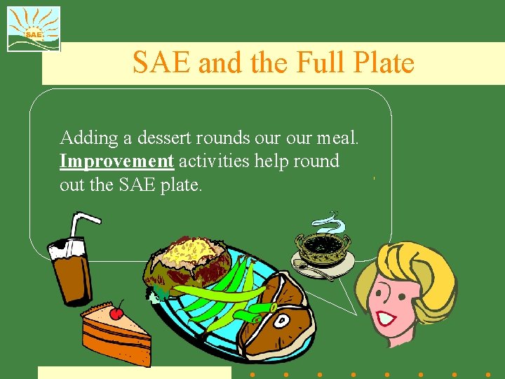 SAE and the Full Plate Adding a dessert rounds our meal. Improvement activities help