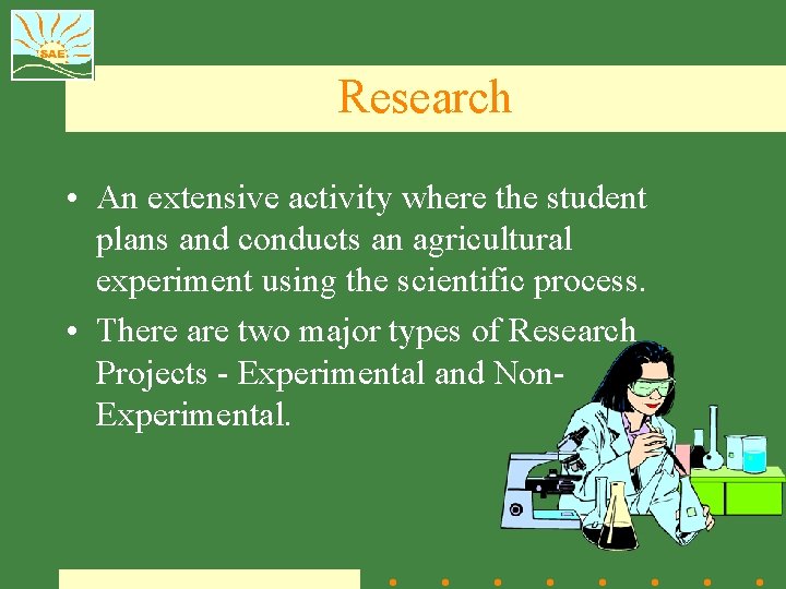 Research • An extensive activity where the student plans and conducts an agricultural experiment