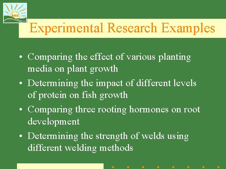 Experimental Research Examples • Comparing the effect of various planting media on plant growth